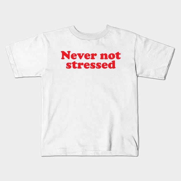 Never not stressed Kids T-Shirt by fakebandshirts